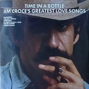 Jim Croce - Time In A Bottle Jim Croce's Greatest Love Songs