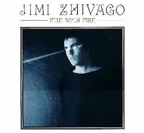 Jimi Zhivago - Fire With Fire