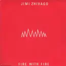 7inch Vinyl Single - Jimi Zhivago - Fire With Fire