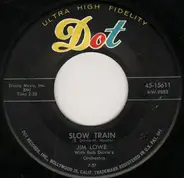 Jim Lowe - Slow Train / From A Jack To A King