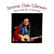 Jimmie Dale Gilmore - Don't Look For A Heartache