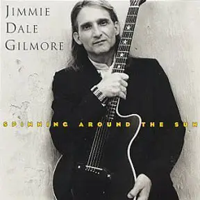 Jimmie Dale Gilmore - Spinning Around the Sun