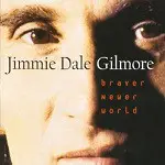 Jimmie Dale Gilmore - Braver Newer World