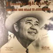 Jimmie Skinner - Have You Said Hello To Jesus Today