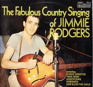 Jimmie Rodgers - The Fabulous Country Singing of Jimmie Rodgers
