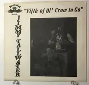 Jimmy Tallwater & The Magic Rhythm Section - Fifth Of Ol' Crow To Go