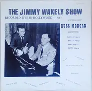 Jimmy Wakely , Russ Morgan - The Jimmy Wakely Show - Recorded Live In Hollywood - 1957