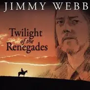 Jimmy Webb - Twilight of the Renegades
