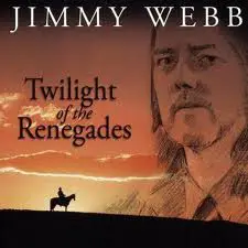 Jimmy Webb - Twilight of the Renegades