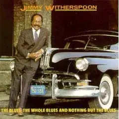 Jimmy Witherspoon - The Blues, The Whole Blues & Nothing But the Blues
