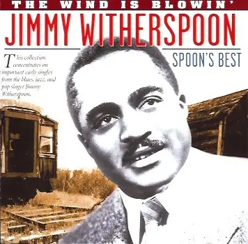 Jimmy Witherspoon - THE WIND IS BLOWIN': SPOON'S BEST