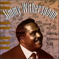 Jimmy Witherspoon - Jimmy Witherspoon With The Junior Mance Trio