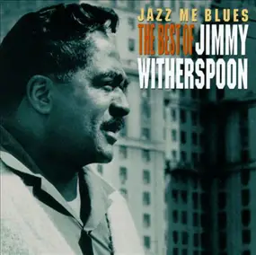 Jimmy Witherspoon - Jazz Me Blues - The Best Of Jimmy Witherspoon
