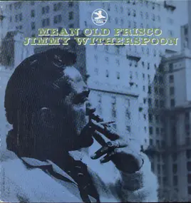 Jimmy Witherspoon - Mean Old Frisco