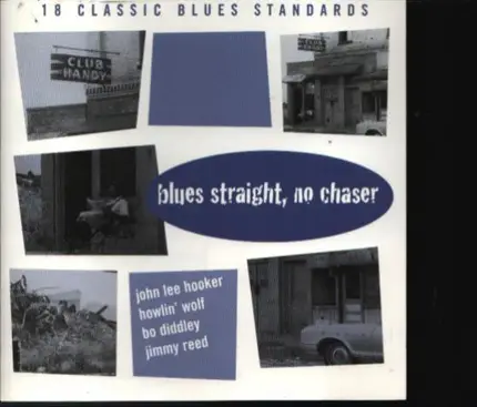 Jimmy Witherspoon,John Lee Hooker a.o. - Blues Straight, No Chaser - 18 Classic Blues Standards
