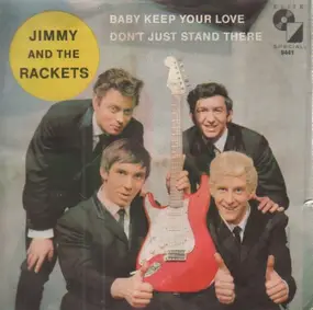 Jimmy & The Rackets - Baby, Keep Your Love / Don't Just Stand There