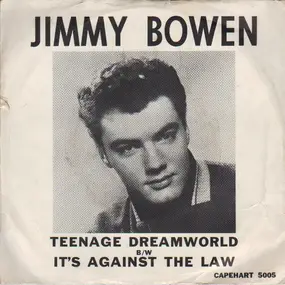 Jimmy Bowen - Teenage Dreamworld / It's Against The Law