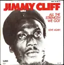 7inch Vinyl Single - Jimmy Cliff - All The Strength We Got