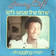 Jimmy Cliff - Let's Seize The Time / Struggling Man