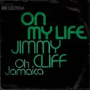 7inch Vinyl Single - Jimmy Cliff - On My Life / Oh Jamaica