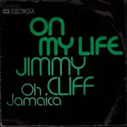 7inch Vinyl Single - Jimmy Cliff - On My Life / Oh Jamaica