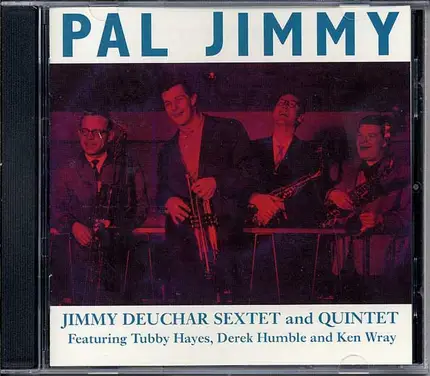 Jimmy Deuchar Sextet And Jimmy Deuchar Quintet Featuring Tubby Hayes , Derek Humble And Ken Wray - Pal Jimmy