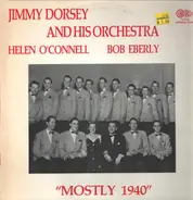 Jimmy Dorsey And His Orchestra , Helen O'Connell , Bob Eberly - Mostly 1940