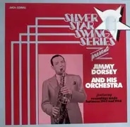 Jimmy Dorsey And His Orchestra - Silver Star Swing Series Present Jimmy Dorsey And His Orchestra