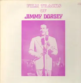 Jimmy Dorsey - Film Tracks Of Jimmy Dorsey