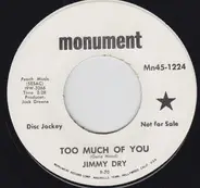 Jimmy Dry - Too Much Of You / My Day's Just Not Complete
