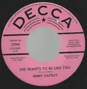7inch Vinyl Single - Jimmy Gateley - She Wants To Be Like  You
