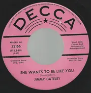 Jimmy Gateley - She Wants To Be Like  You