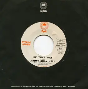 Jimmy Gray Hall - Be That Way