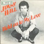 7inch Vinyl Single - Jimmy Hall - Hold On To My Love