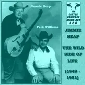 Jimmy Heap - The Wild Side Of Life (1949-1951)