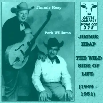 Jimmy Heap , Perk Williams - The Wild Side Of Life (1949-1951)