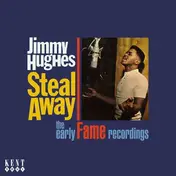 Jimmy Hughes - Steal Away (The Early Fame Recordings)
