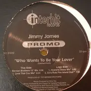 Jimmy James - Who Wants To Be Your Lover