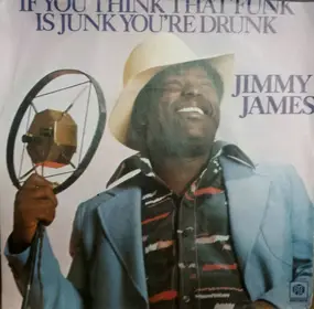 Jimmy James - If You Think That Funk Is Junk You're Drunk