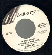 Jimmy Jay - If you don't somebody else will / Somebody's gonna take up