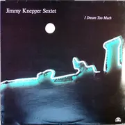 LP - Jimmy Knepper Sextet - I Dream Too Much
