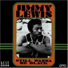 Jimmy Lewis - Still Wanna Be Black