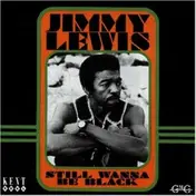 Jimmy Lewis - Still Wanna Be Black
