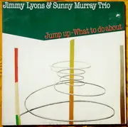 Double LP - Jimmy Lyons & Sunny Murray Trio - Jump Up - What To Do About