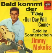 7inch Vinyl Single - Jimmy Makulis - Bald Kommt Der Tag (Our Day Will Come) - Mono