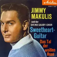 Jimmy Makulis Und Der Svend Saaby-Chor - Sweetheart-Guitar / Das Tal Der Weißen Rose