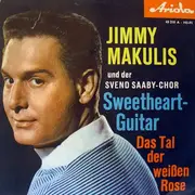 7inch Vinyl Single - Jimmy Makulis Und Der Svend Saaby-Chor - Sweetheart-Guitar / Das Tal Der Weißen Rose