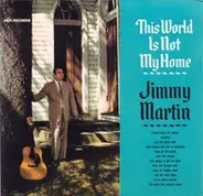 Jimmy Martin And The Sunny Mountain Boys - This World Is Not My Home