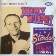 Jimmy Murphy - Southern Roots - The Legendary Starday REM Sessions
