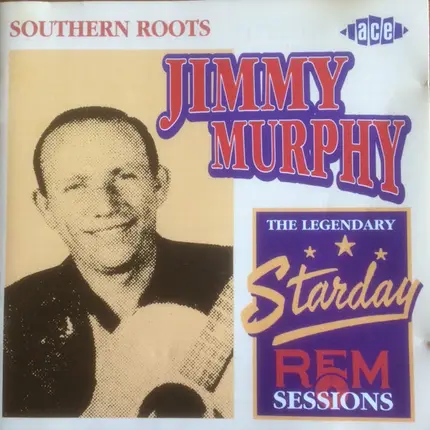 Jimmy Murphy - Southern Roots - The Legendary Starday REM Sessions
